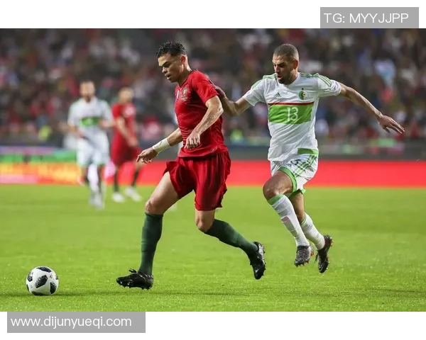 2018年国际友谊赛回顾葡萄牙队与阿尔及利亚队的精彩对决与战术分析 2018年国际友谊赛回顾葡萄牙队与阿尔及利亚队的精彩对决与战术分析